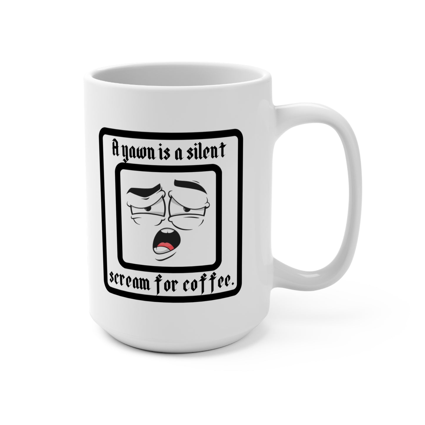 A Yawn is a Silent Scream for Coffee Mug