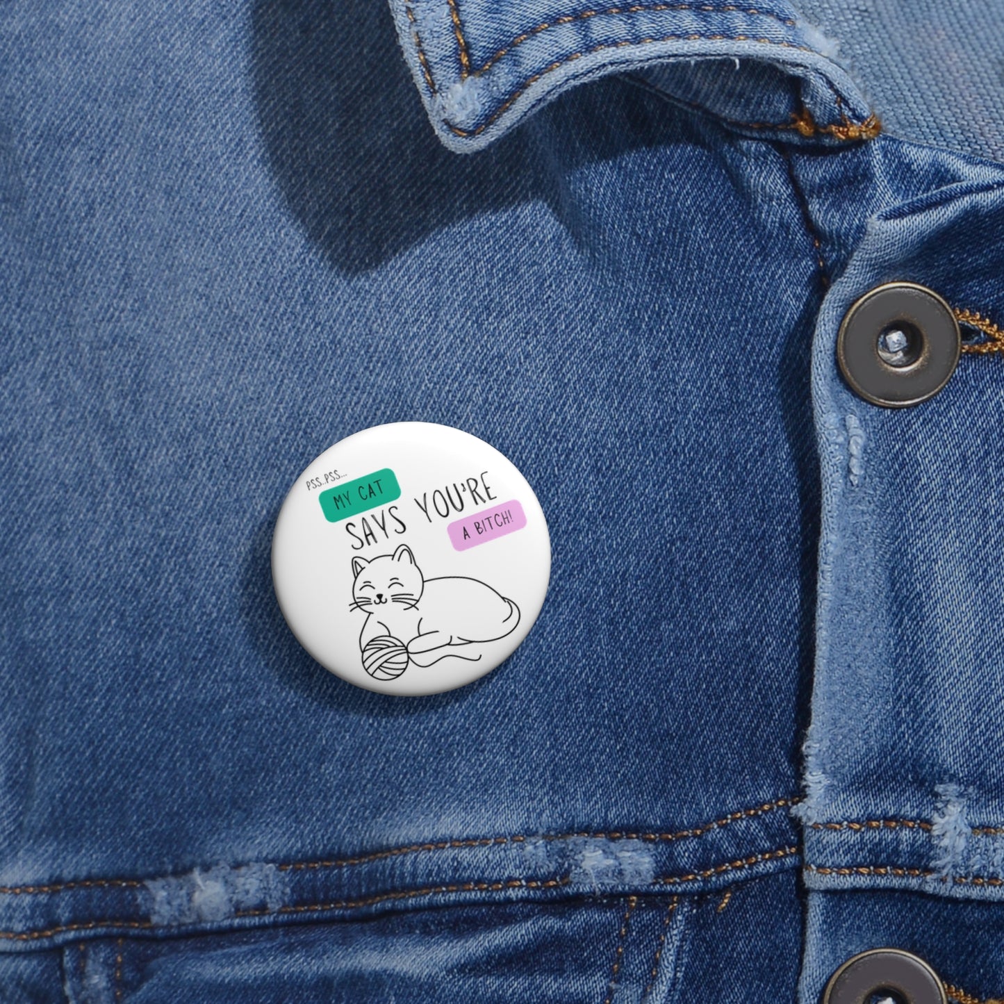 Custom Cat-Themed Pin Button: "My Cat Says You're A Bitch"