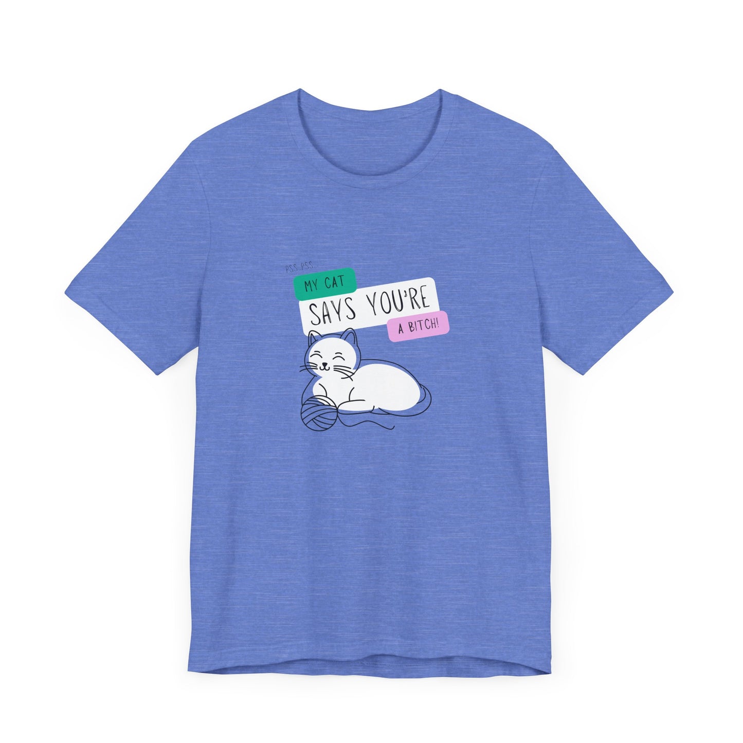 'My Cat Says You're A Bitch' Tee