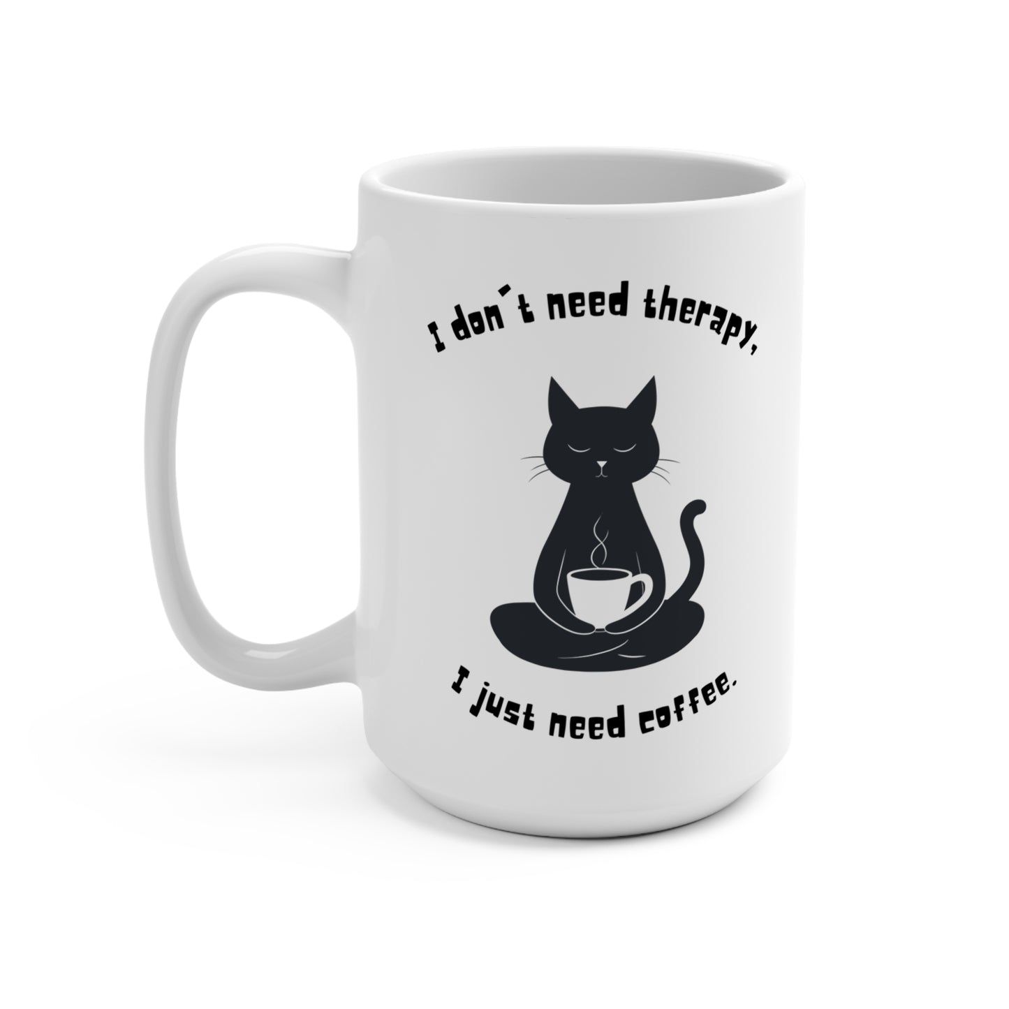 I Don’t Need Therapy, I Just Need Coffee Mug