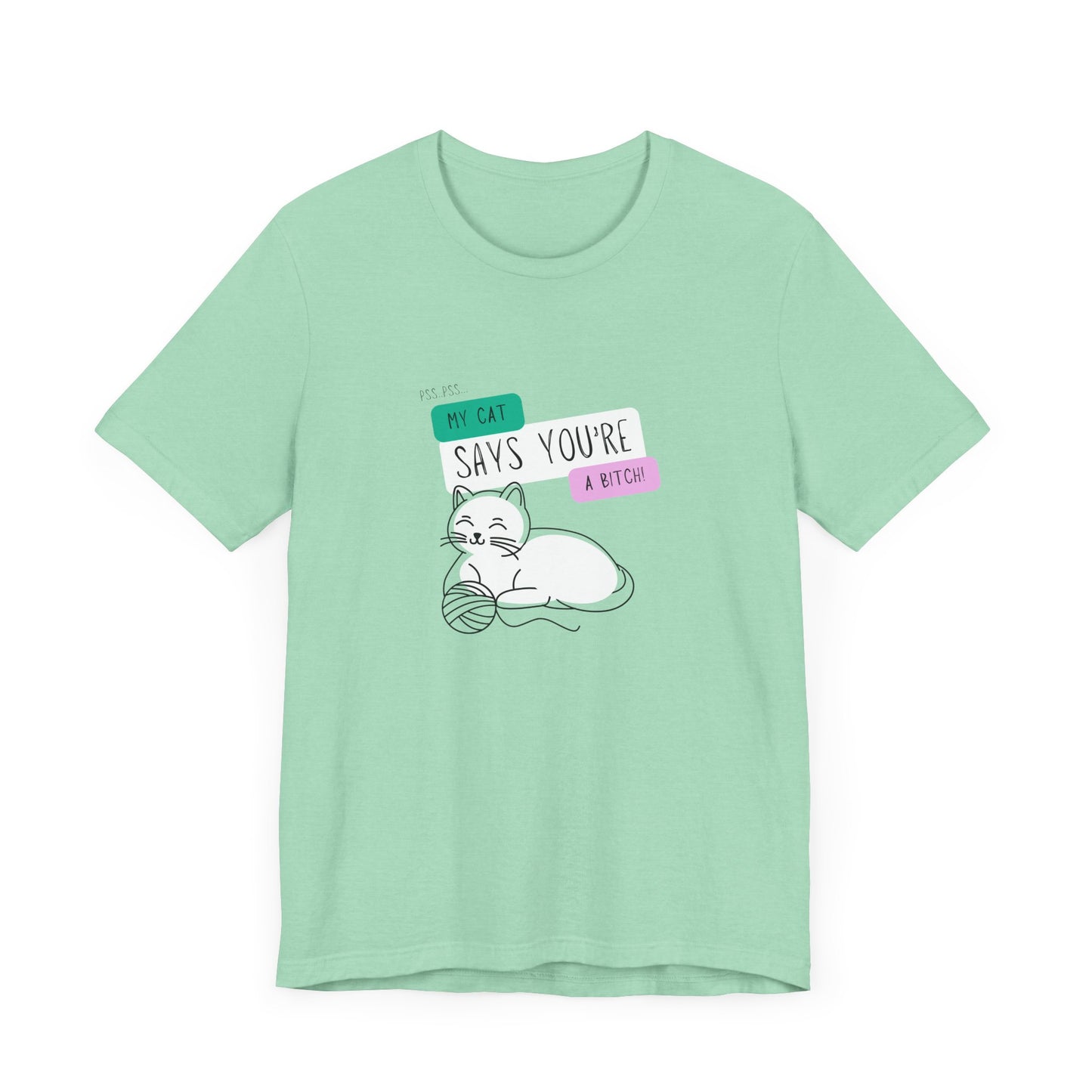 'My Cat Says You're A Bitch' Tee