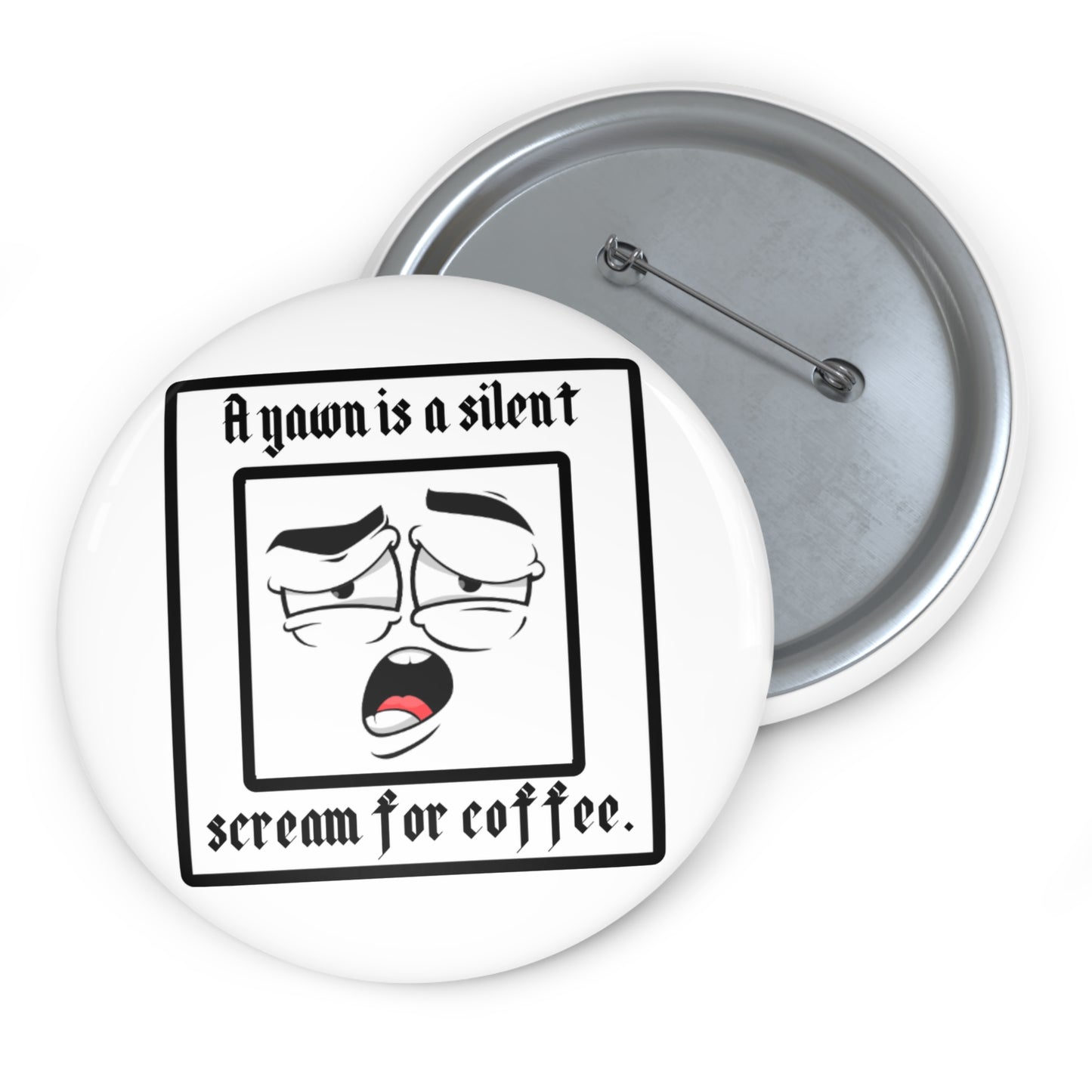 Custom Coffee Humor Pin Buttons - Yawn for Coffee Lovers