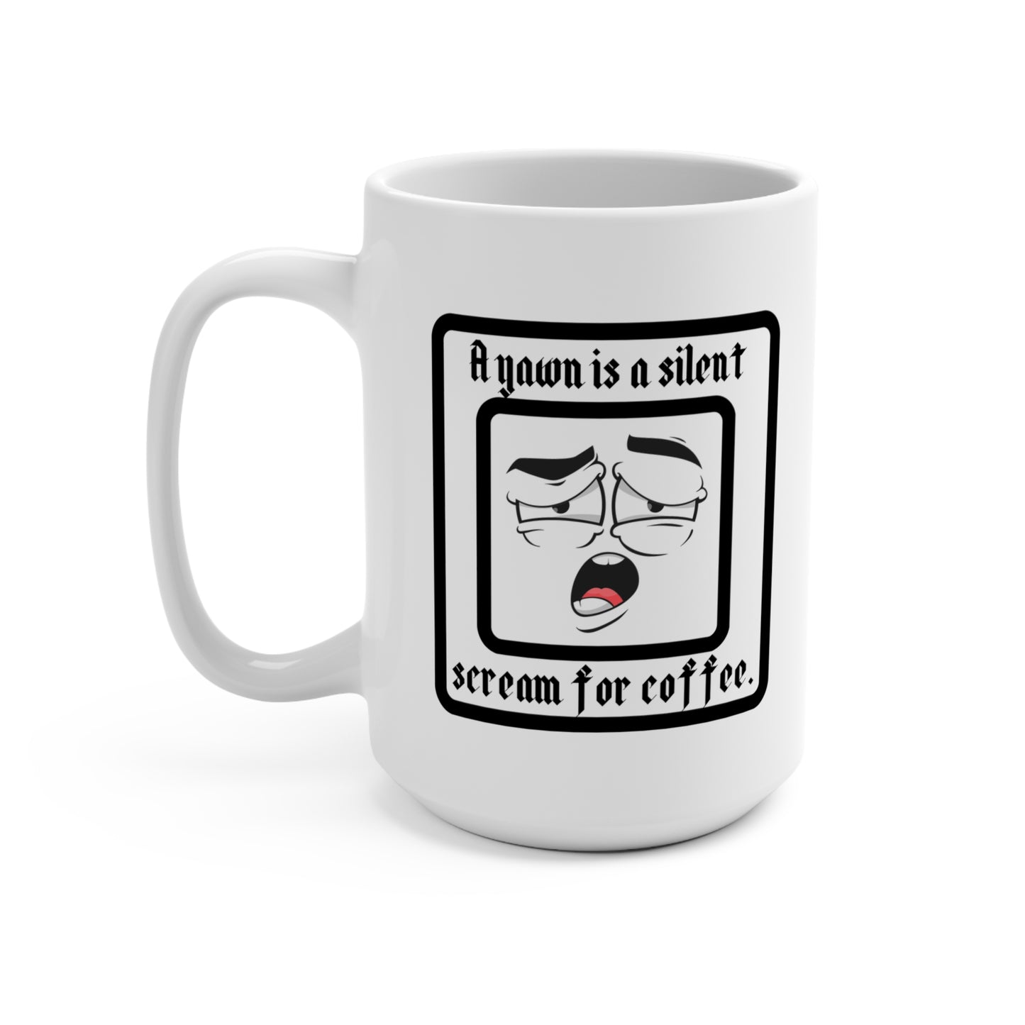 A Yawn is a Silent Scream for Coffee Mug