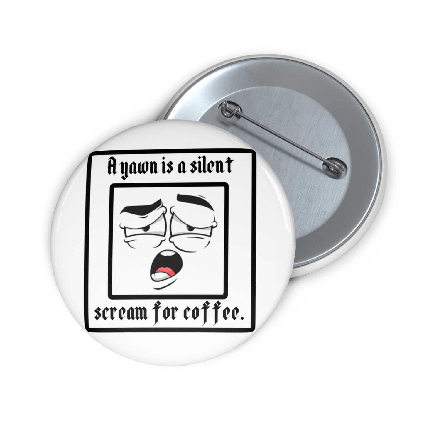 Custom Coffee Humor Pin Buttons - Yawn for Coffee Lovers