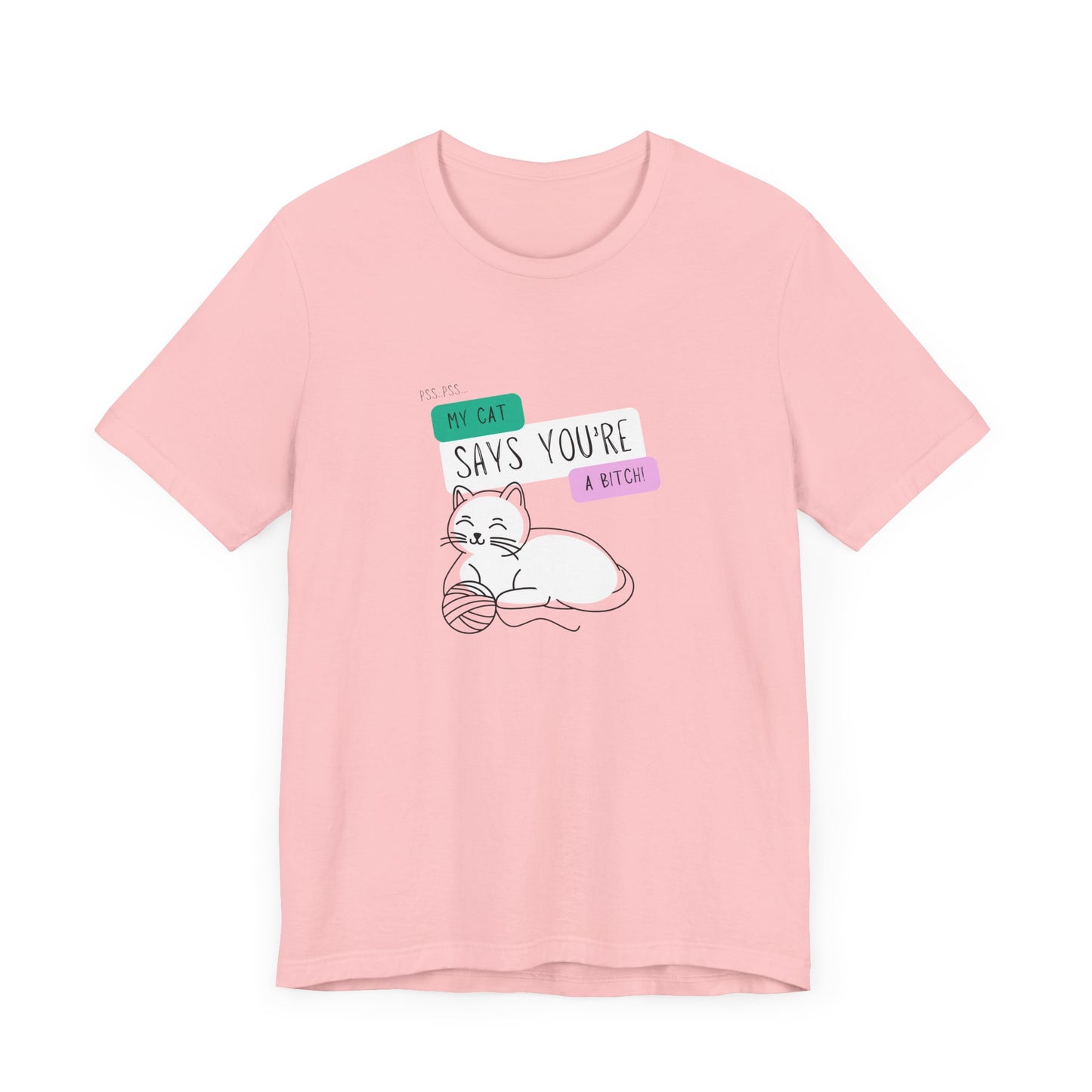 'My Cat Says You're A Bitch' Tee