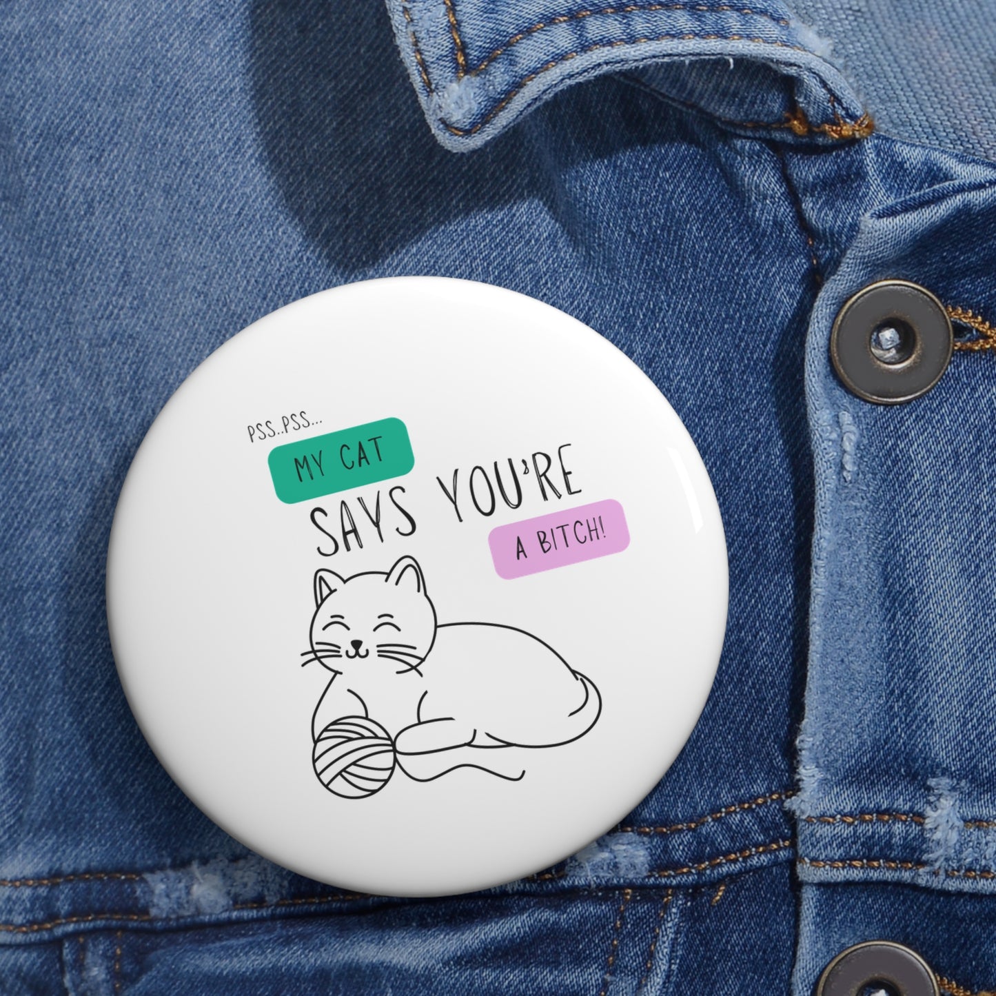 Custom Cat-Themed Pin Button: "My Cat Says You're A Bitch"