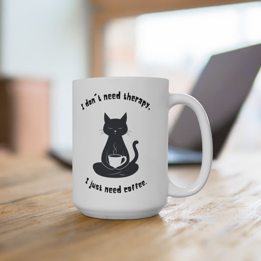 I Don’t Need Therapy, I Just Need Coffee Mug