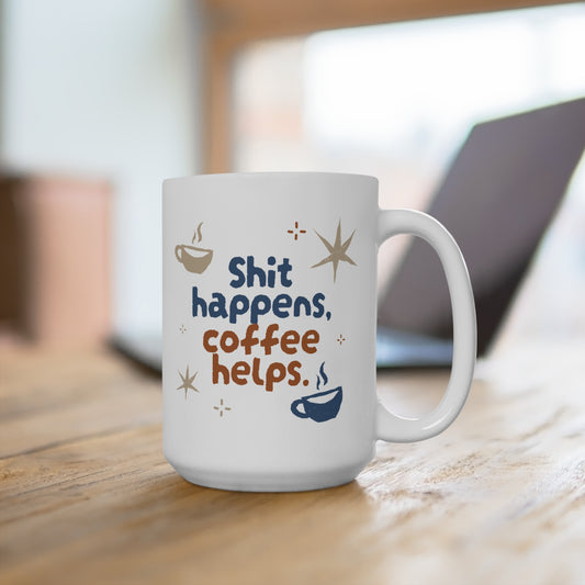 Funny Coffee Mug - "Shit Happens, Coffee Helps"