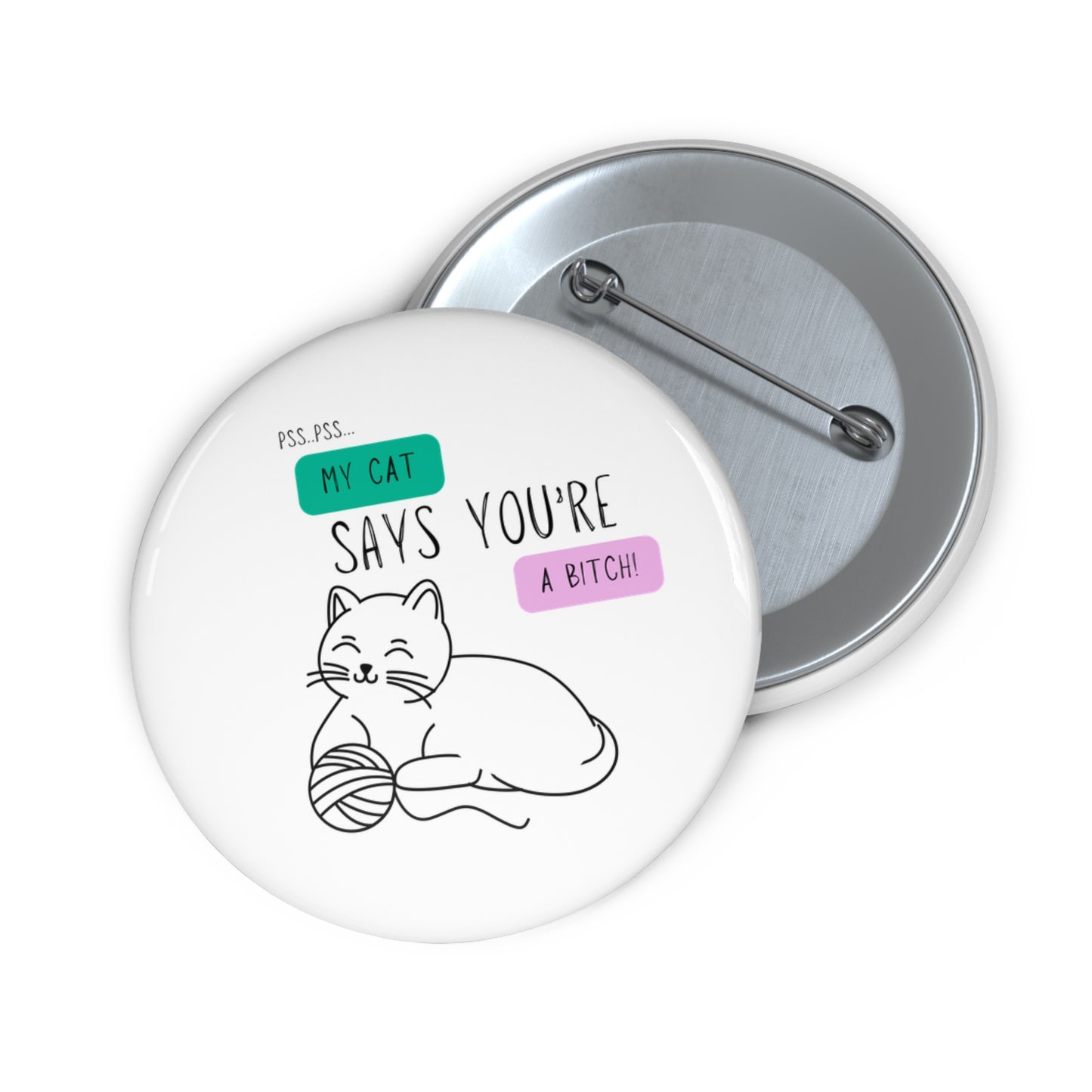 Custom Cat-Themed Pin Button: "My Cat Says You're A Bitch"