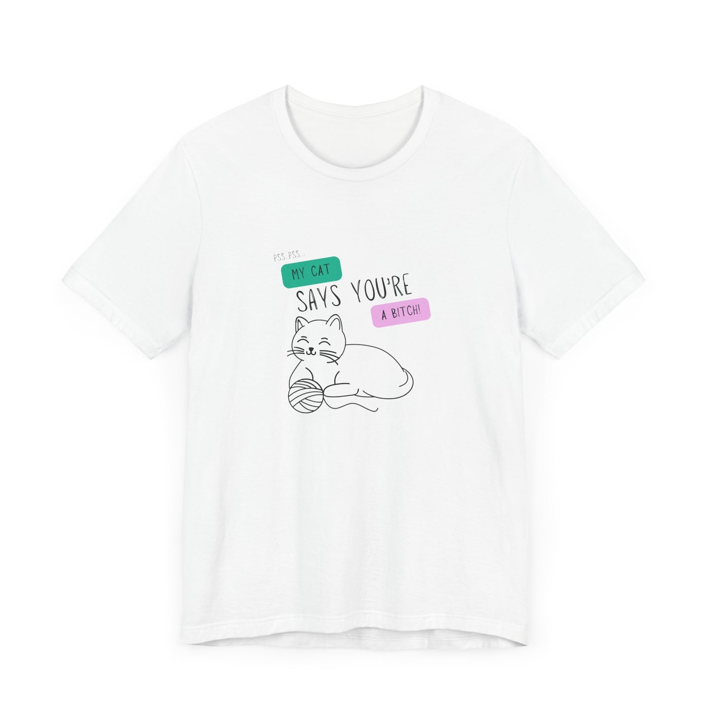 'My Cat Says You're A Bitch' Tee