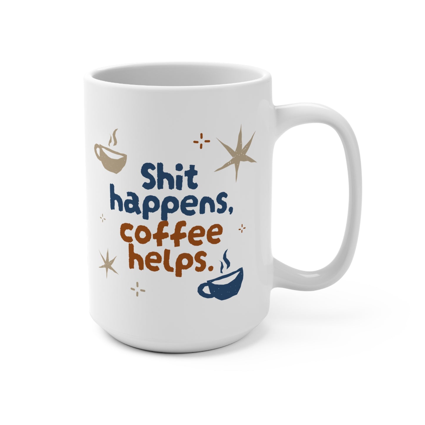 Funny Coffee Mug - "Shit Happens, Coffee Helps"