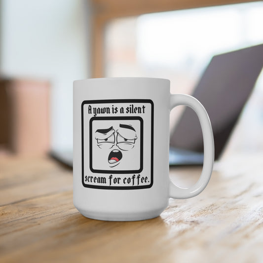 A Yawn is a Silent Scream for Coffee Mug