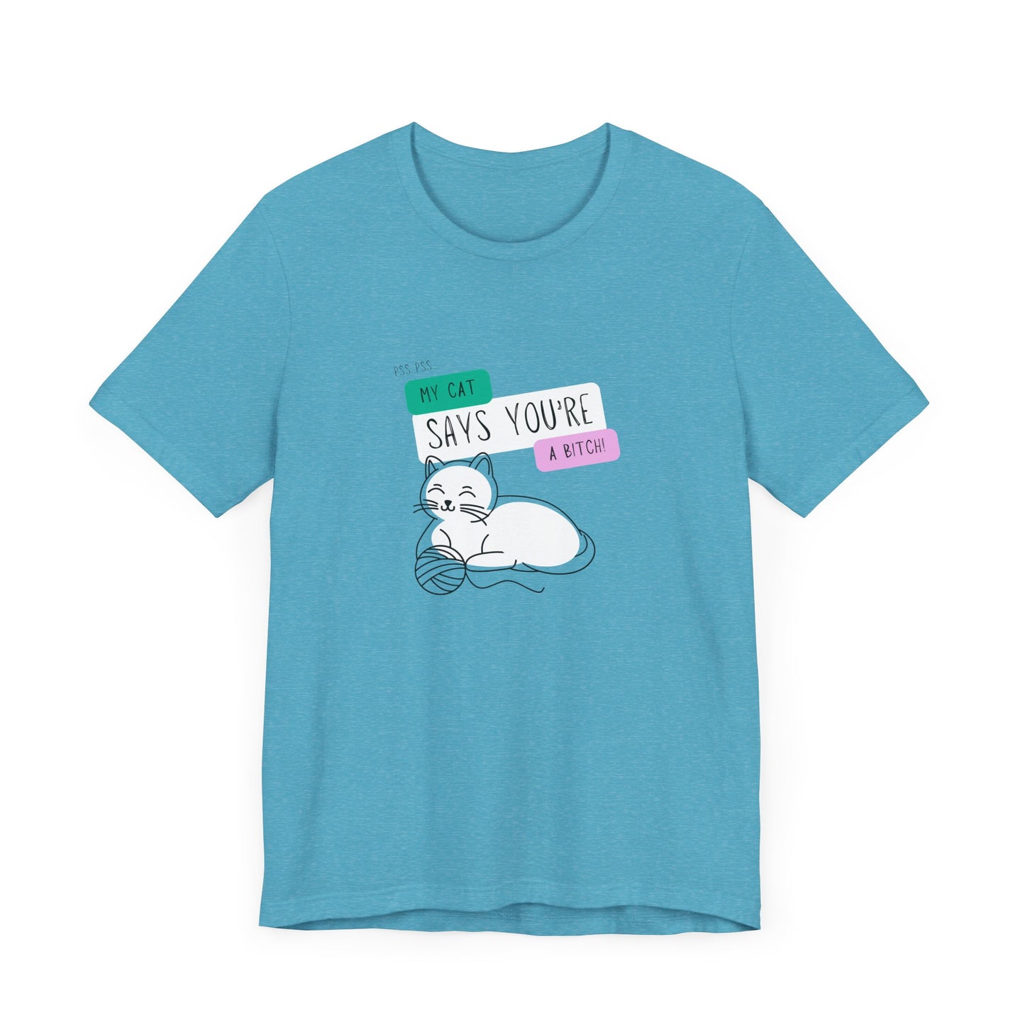 'My Cat Says You're A Bitch' Tee