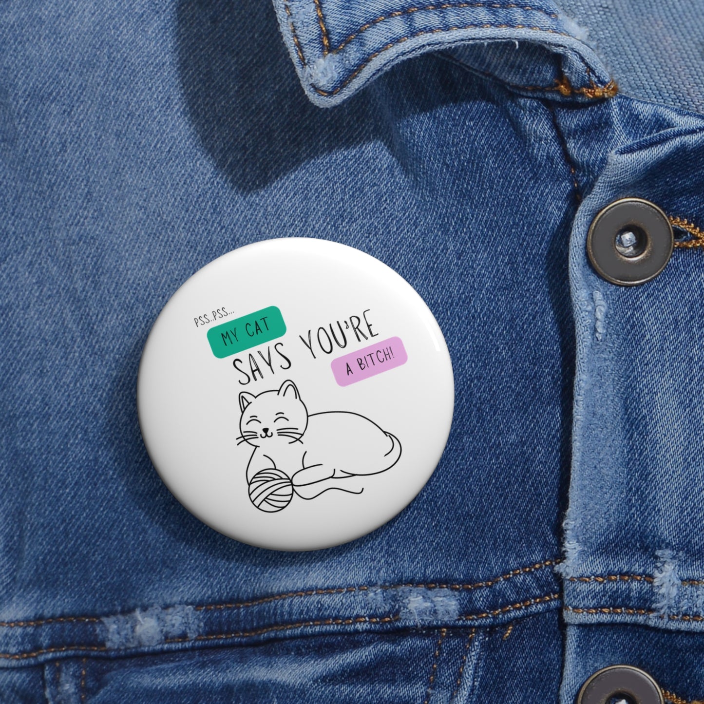 Custom Cat-Themed Pin Button: "My Cat Says You're A Bitch"