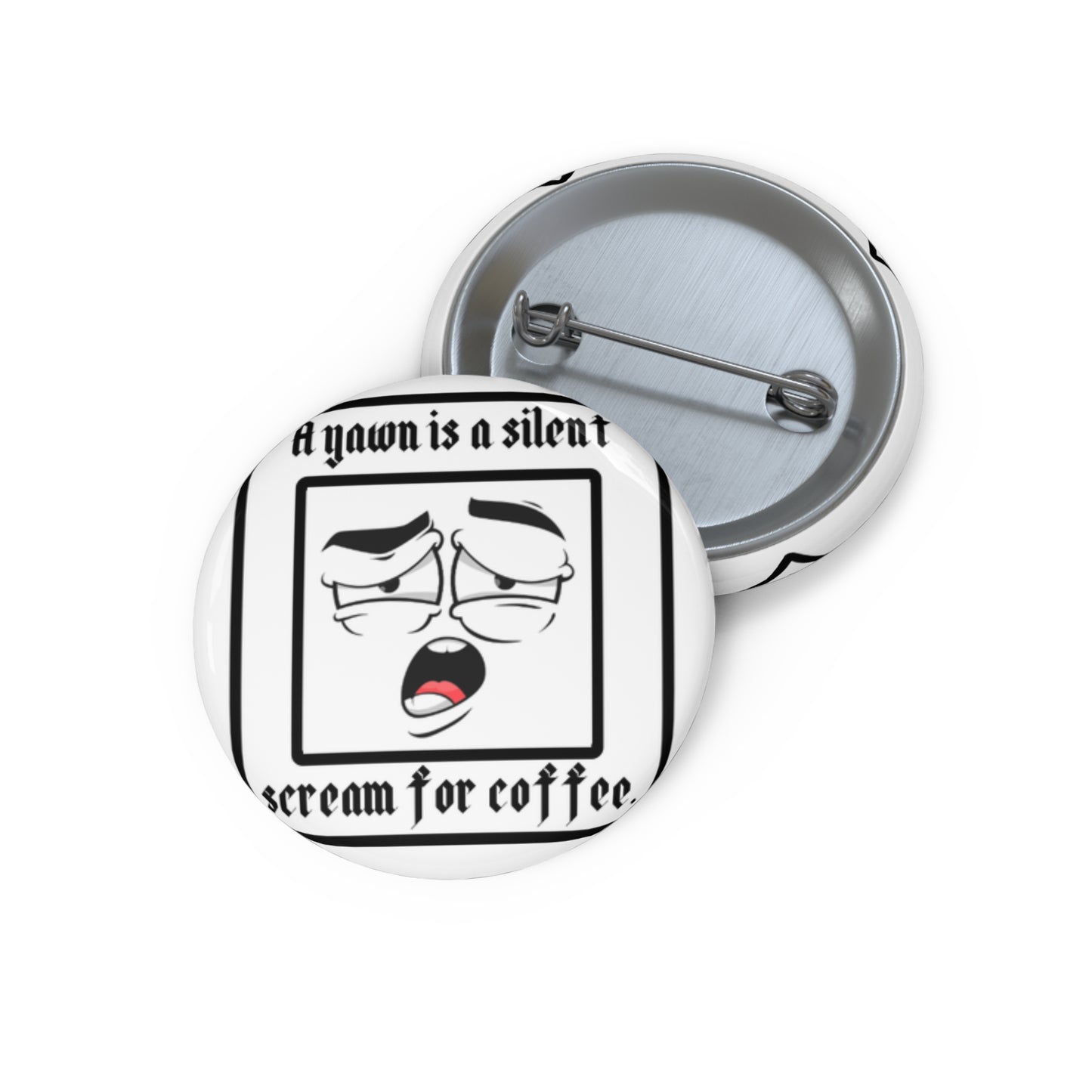 Custom Coffee Humor Pin Buttons - Yawn for Coffee Lovers