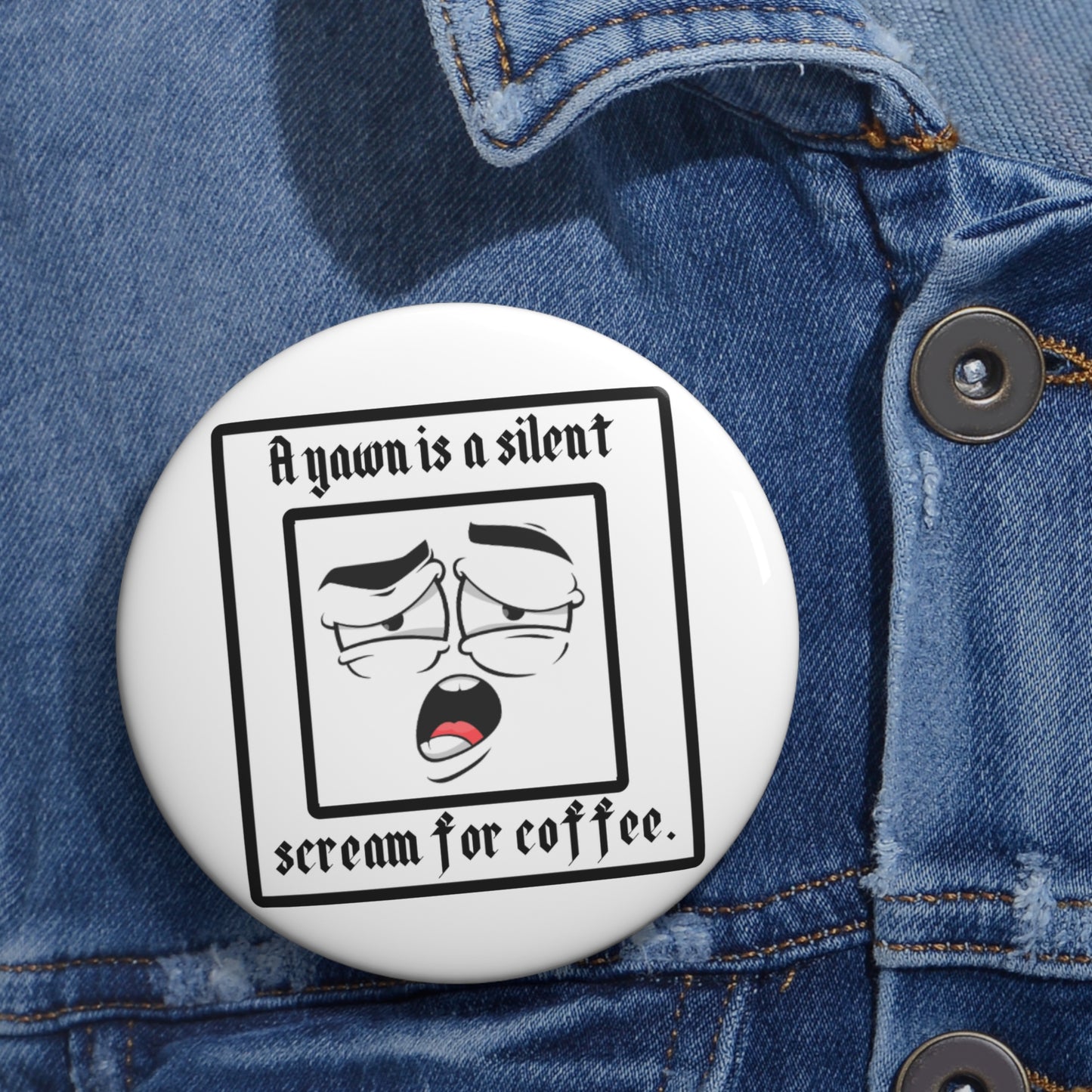 Custom Coffee Humor Pin Buttons - Yawn for Coffee Lovers