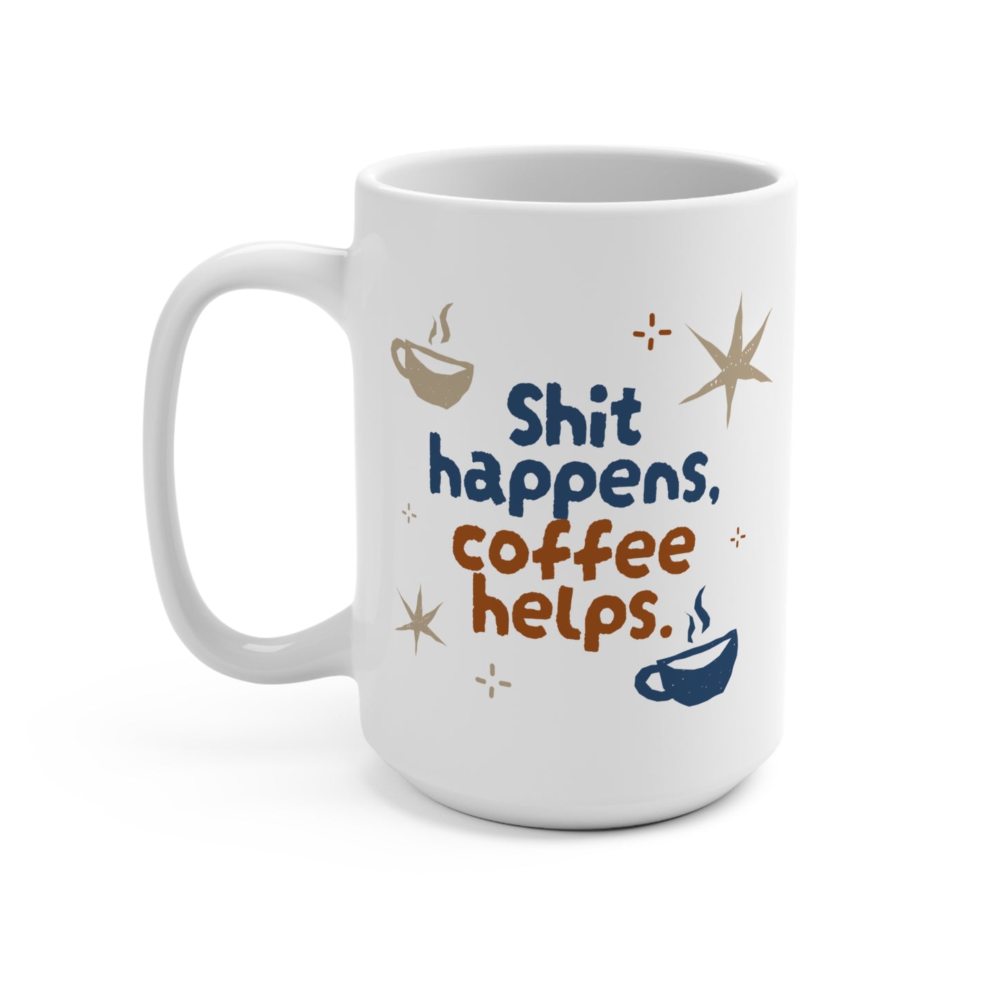 Funny Coffee Mug - "Shit Happens, Coffee Helps"