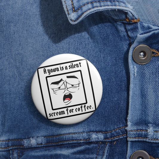 Custom Coffee Humor Pin Buttons - Yawn for Coffee Lovers