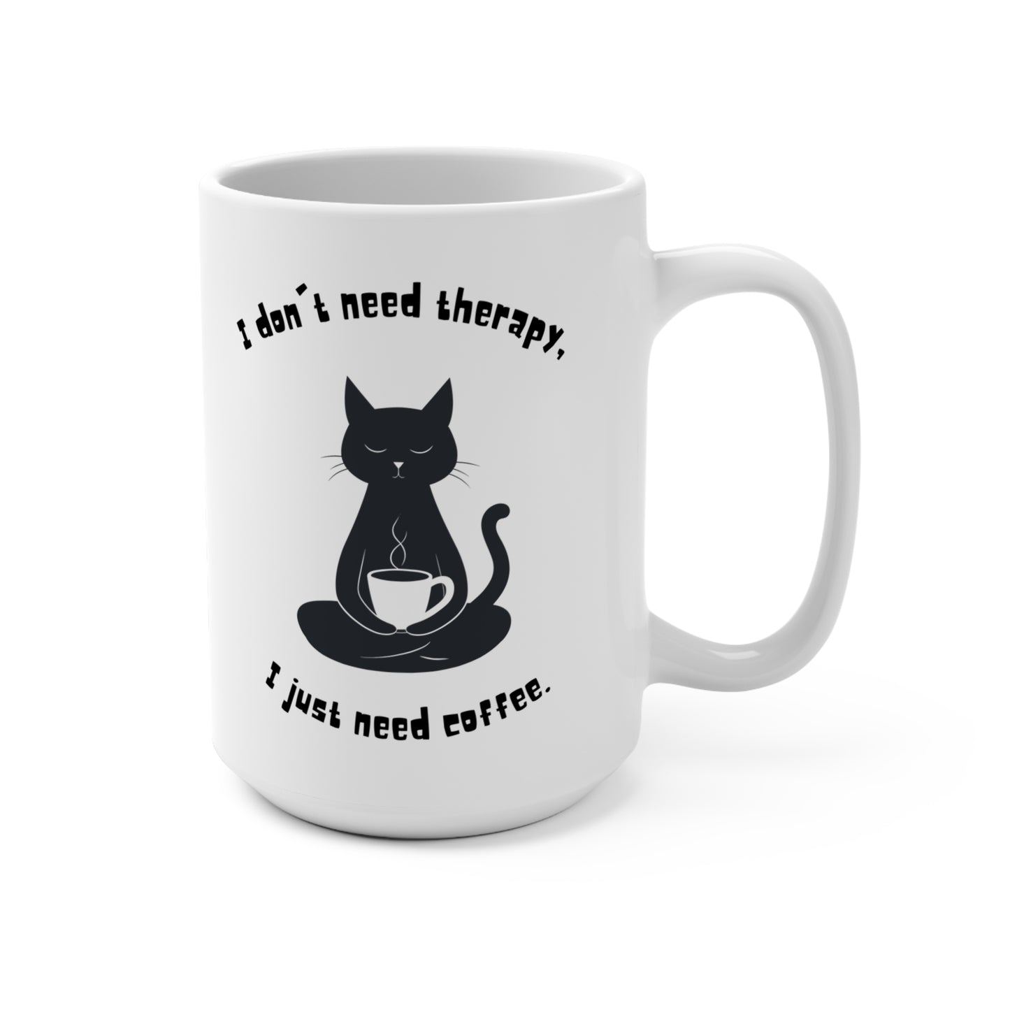 I Don’t Need Therapy, I Just Need Coffee Mug